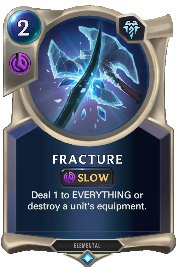 Fracture. Deal 1 to EVERYTHING or destroy a unit's equipment.