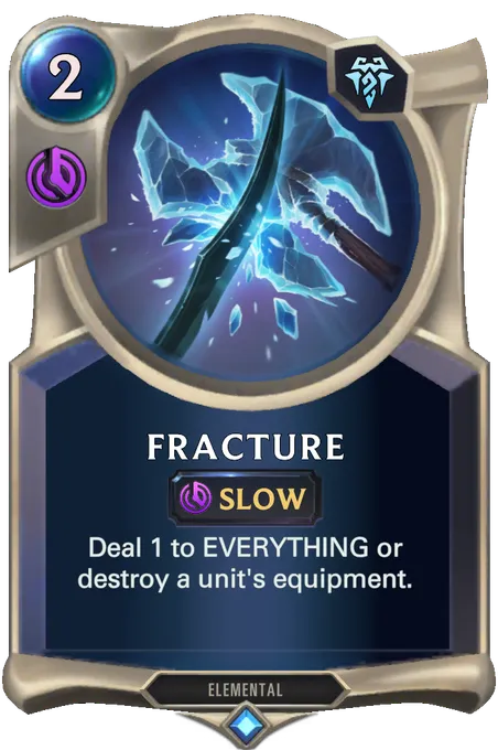 Fracture. Deal 1 to EVERYTHING or destroy a unit's equipment.