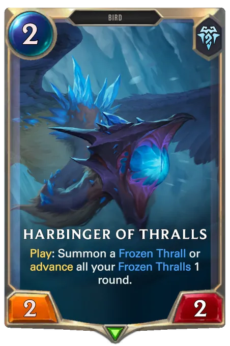 Harbinger of Thralls. Play: Summon a Frozen Thrall or advance all your Frozen Thralls 1 round.