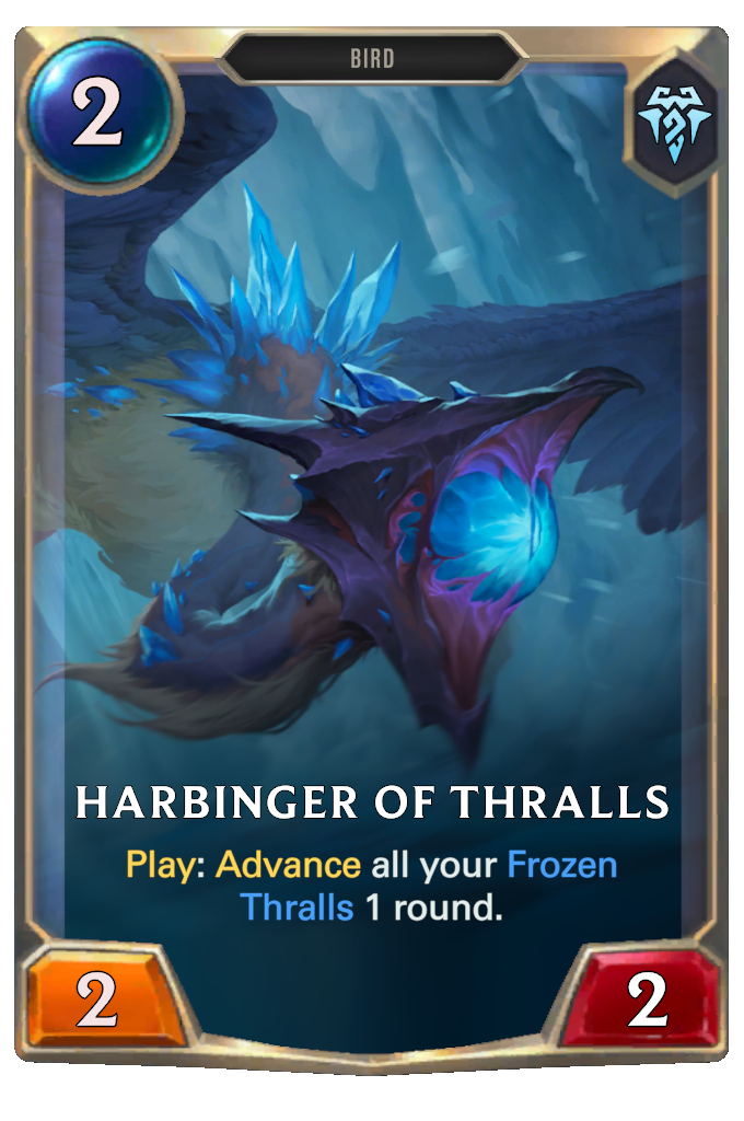 Harbinger of Thralls. Play: Advance all your Frozen Thralls 1 round.
