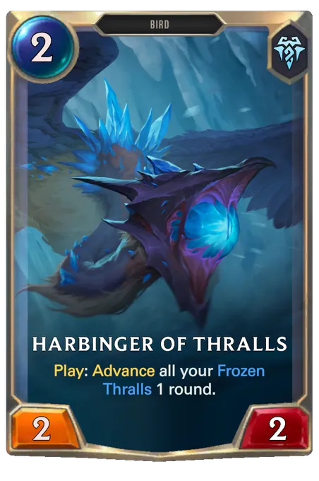 Harbinger of Thralls. Play: Advance all your Frozen Thralls 1 round.