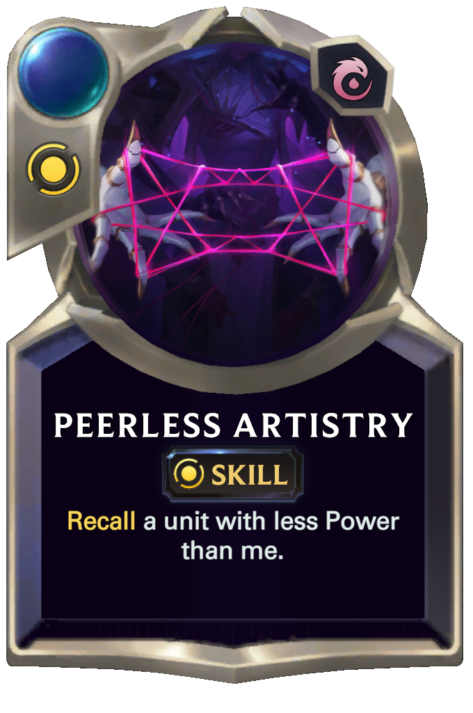 Peerless Artistry. Recall a unit with less Power than me.