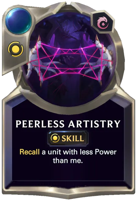 Peerless Artistry. Recall a unit with less Power than me.