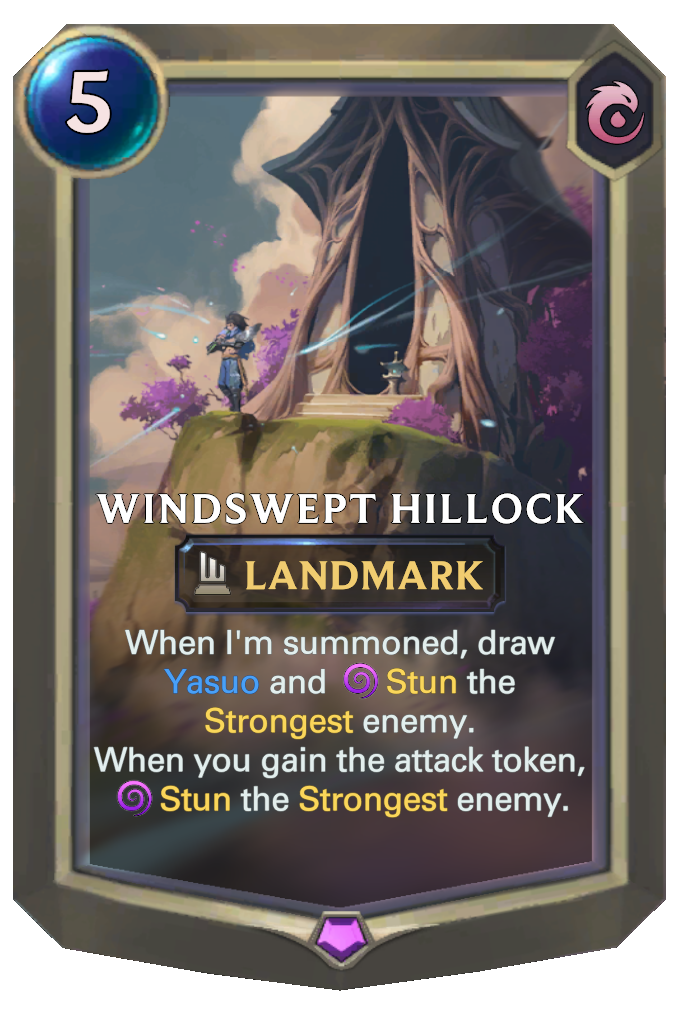 Windswept Hillock. When I'm summoned, draw Yasuo and Stun the Strongest enemy. When you gain the attack token, Stun the Strongest enemy.