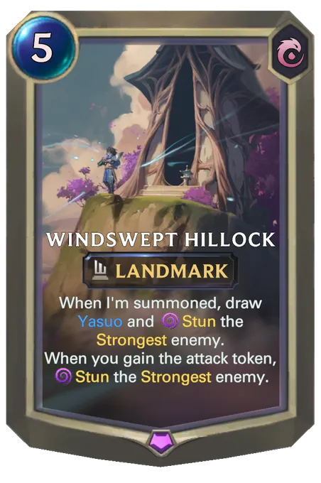 Windswept Hillock. When I'm summoned, draw Yasuo and Stun the Strongest enemy. When you gain the attack token, Stun the Strongest enemy.