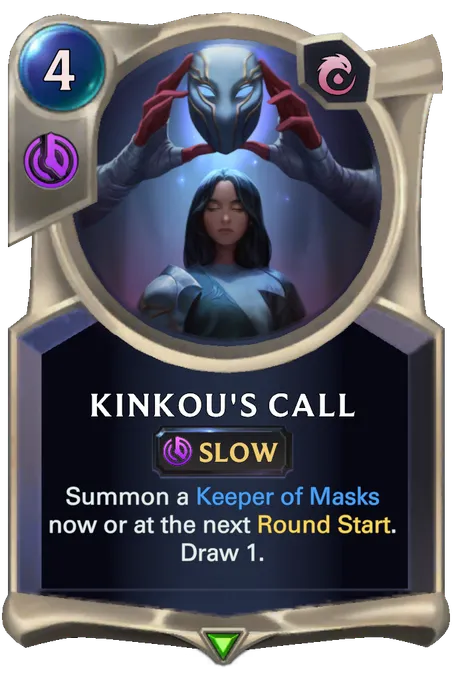 Kinkou's Call. Summon a Keeper of Masks now or at the next Round Start. Draw 1.