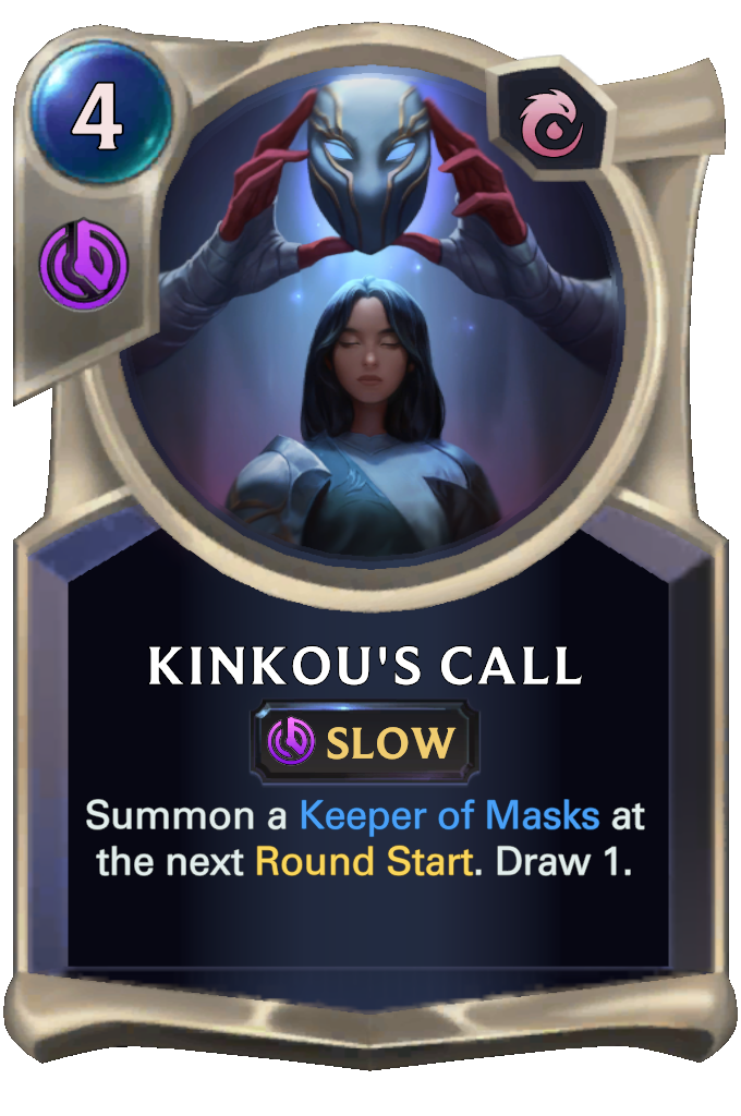 Kinkou's Call. Summon a Keeper of Masks at the next Round Start. Draw 1.