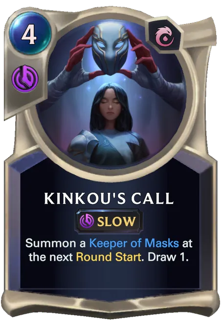 Kinkou's Call. Summon a Keeper of Masks at the next Round Start. Draw 1.