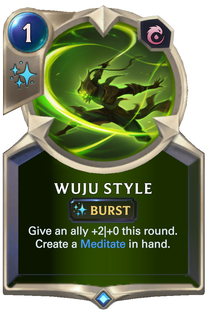 Wuju Style. Give an ally +2|+0 this round. Create a Meditate in hand.