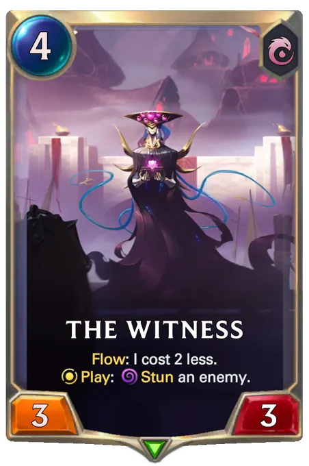 The Witness. Flow: I cost 2 less. Play: Stun an enemy.