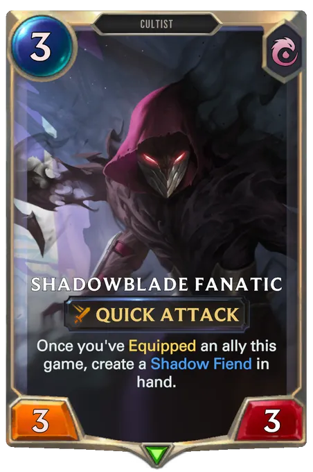 Shadowblade Fanatic. Once you've Equipped an ally this game, create a Shadow Fiend in hand.