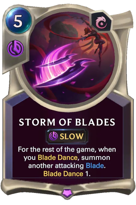 Storm of Blades. For the rest of the game, when you Blade Dance, summon another attacking Blade. Blade Dance 1.