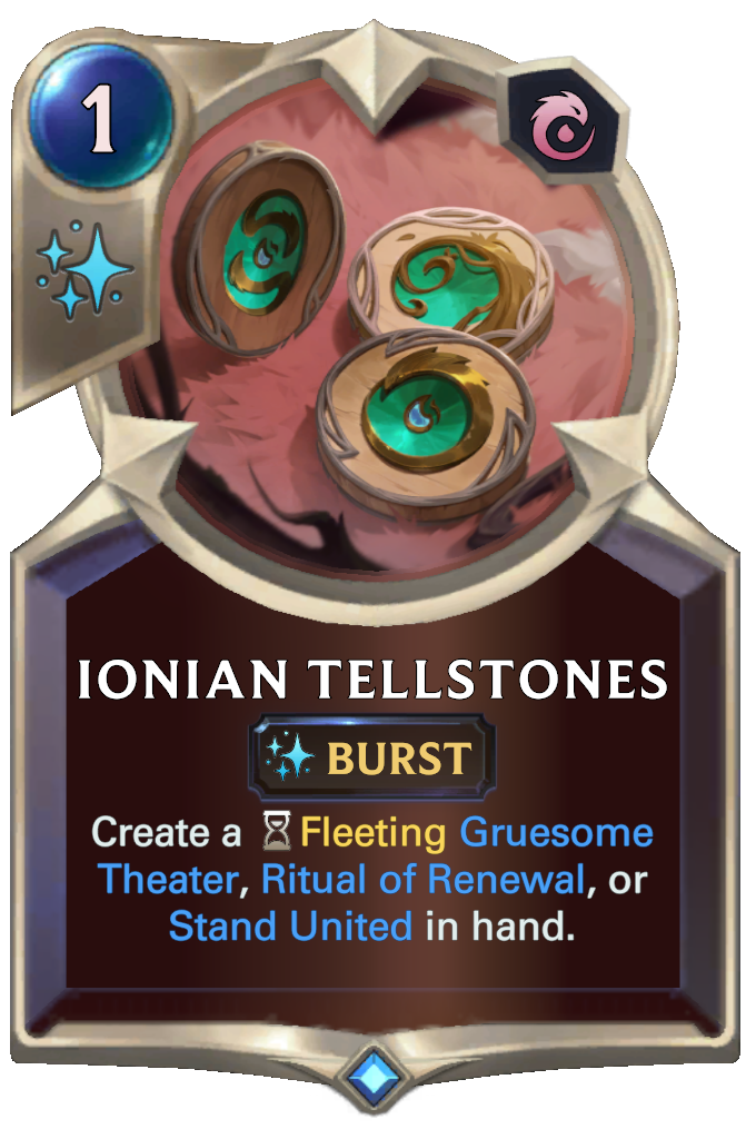 Ionian Tellstones. Create a Fleeting Gruesome Theater, Ritual of Renewal, or Stand United in hand.