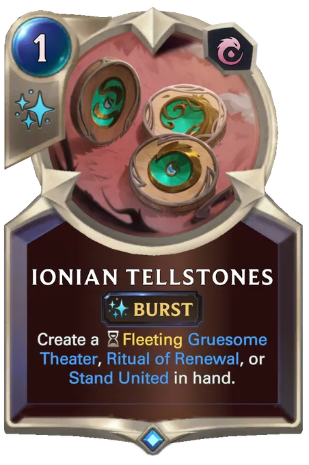 Ionian Tellstones. Create a Fleeting Gruesome Theater, Ritual of Renewal, or Stand United in hand.