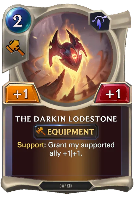 The Darkin Lodestone. Support: Grant my supported ally +1|+1.