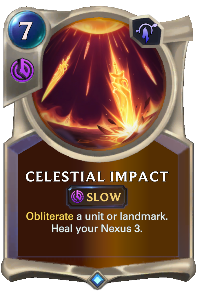Celestial Impact. Obliterate a unit or landmark. Heal your Nexus 3.