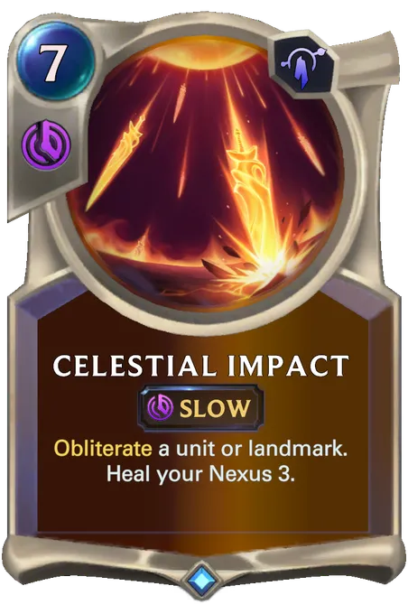 Celestial Impact. Obliterate a unit or landmark. Heal your Nexus 3.