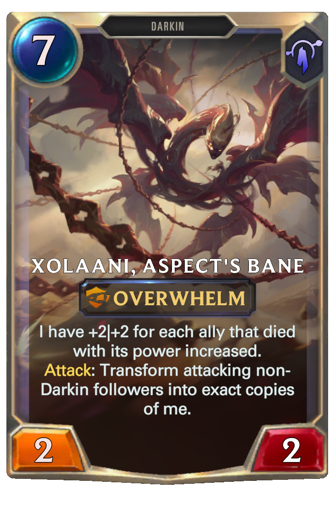 Xolaani, Aspect's Bane. I have +2|+2 for each ally that died with its power increased. Attack: Transform attacking non-Darkin followers into exact copies of me.