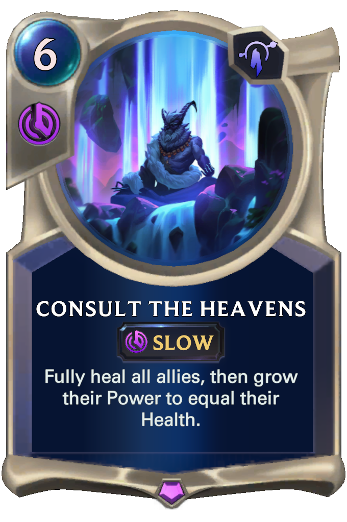 Consult the Heavens. Fully heal all allies, then grow their Power to equal their Health.