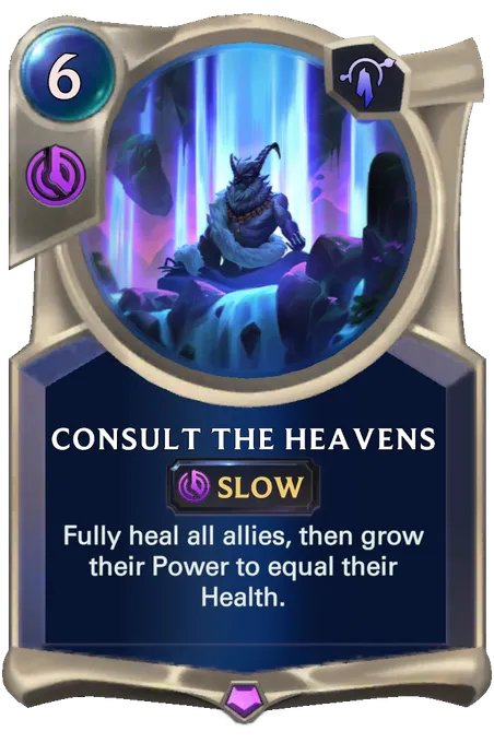 Consult the Heavens. Fully heal all allies, then grow their Power to equal their Health.