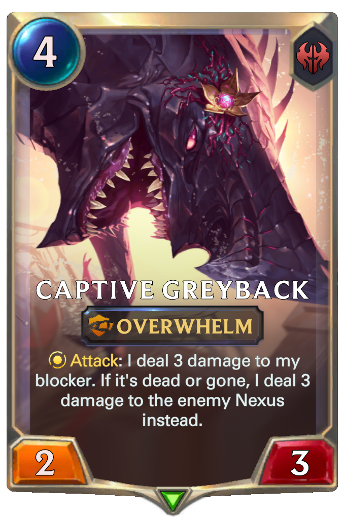 Captive Greyback. Attack: I deal 3 damage to my blocker. If it's dead or gone, I deal 3 damage to the enemy Nexus instead.