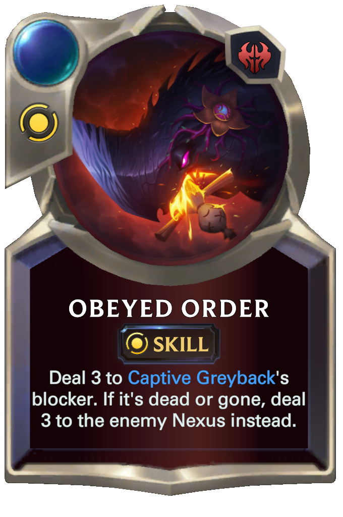 Obeyed Order. Deal 3 to Captive Greyback's blocker. If it's dead or gone, deal 3 to the enemy Nexus instead.