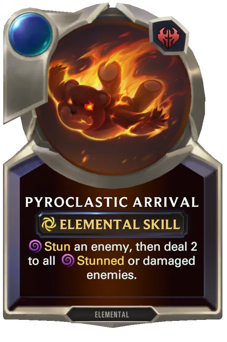 Pyroclastic Arrival. Stun an enemy, then deal 2 to all Stunned or damaged enemies.