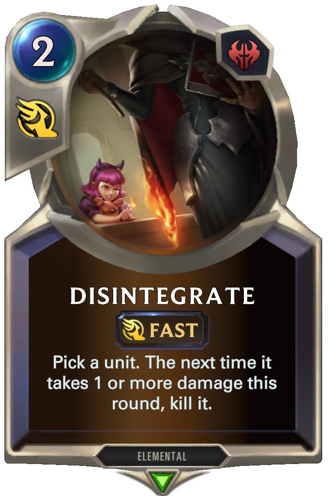 Disintegrate. Pick a unit. The next time it takes 1 or more damage this round, kill it.