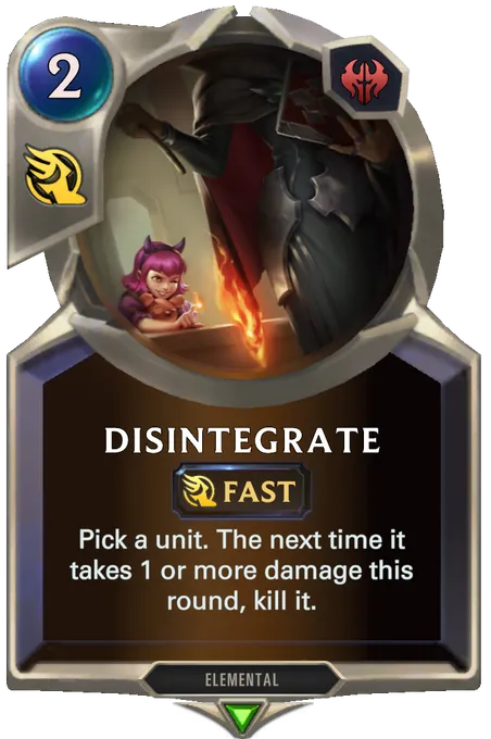 Disintegrate. Pick a unit. The next time it takes 1 or more damage this round, kill it.