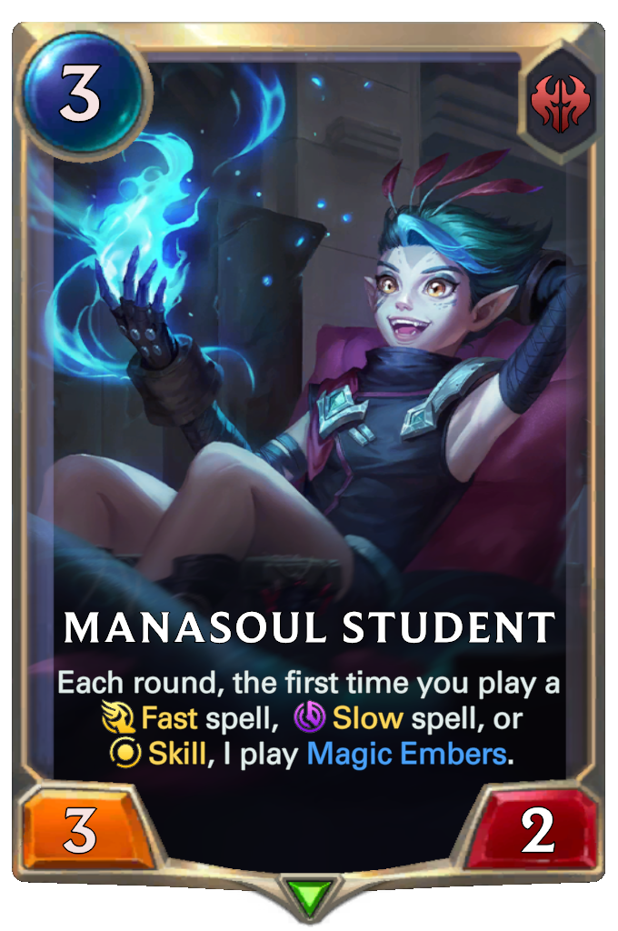 Manasoul Student. Each round, the first time you play a Fast spell, Slow spell, or Skill, I play Magic Embers.