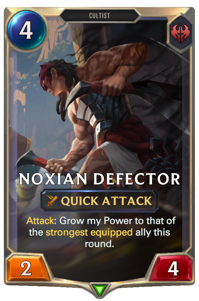 Noxian Defector. Attack: Grow my Power to that of the strongest equipped ally this round.