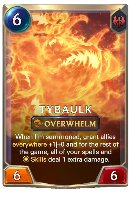 Tybaulk. When I'm summoned, grant allies everywhere +1|+0 and for the rest of the game, all of your spells and Skills deal 1 extra damage.