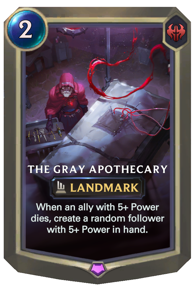 The Gray Apothecary. When an ally with 5+ Power dies, create a random follower with 5+ Power in hand.