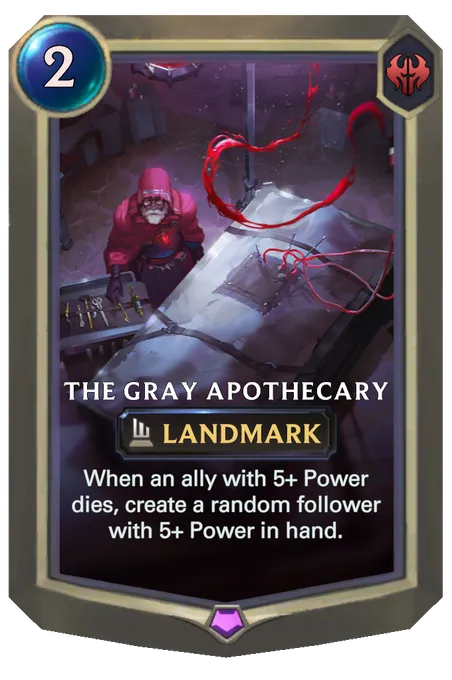 The Gray Apothecary. When an ally with 5+ Power dies, create a random follower with 5+ Power in hand.