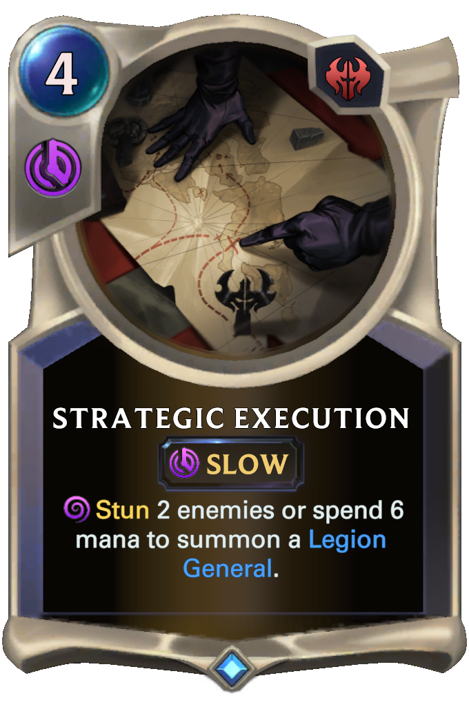 Strategic Execution. Stun 2 enemies or spend 6 mana to summon a Legion General.