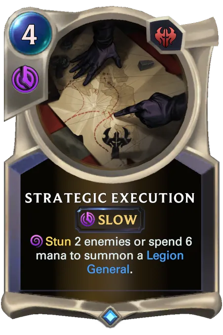 Strategic Execution. Stun 2 enemies or spend 6 mana to summon a Legion General.