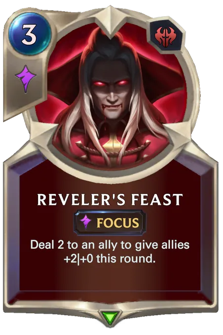 Reveler's Feast. Deal 2 to an ally to give allies +2|+0 this round.