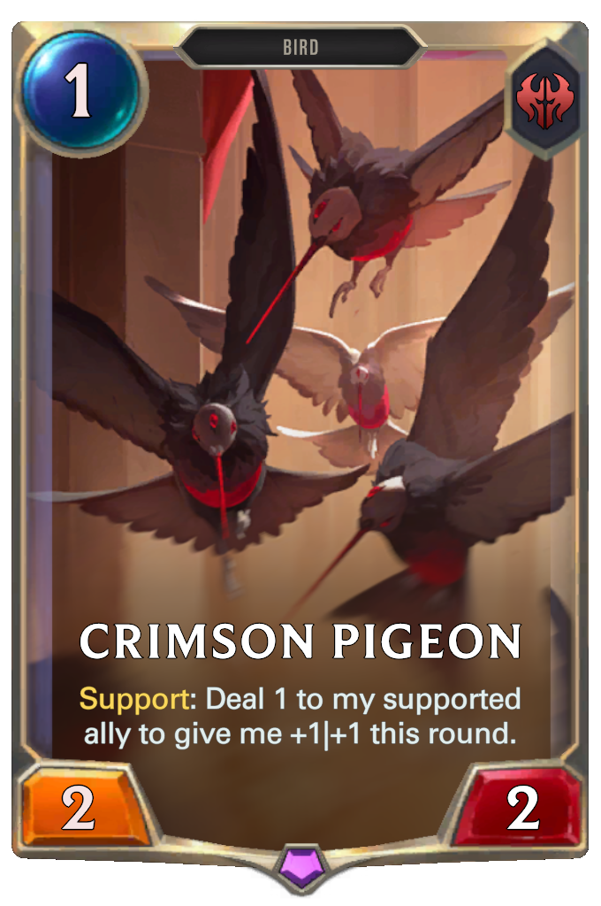 Crimson Pigeon. Support: Deal 1 to my supported ally to give me +1|+1 this round.
