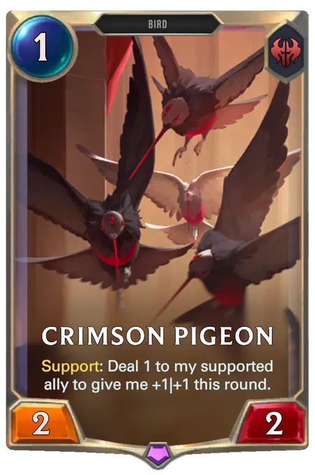 Crimson Pigeon. Support: Deal 1 to my supported ally to give me +1|+1 this round.