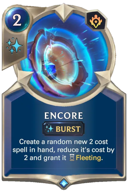Encore. Create a random new 2 cost spell in hand, reduce it's cost by 2 and grant it Fleeting.