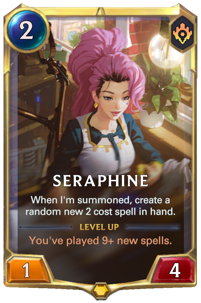 Seraphine. When I'm summoned, create a random new 2 cost spell in hand. Level up: You've played 9+ new spells.