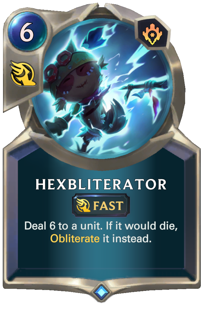 Hexbliterator. Deal 6 to a unit. If it would die, Obliterate it instead.
