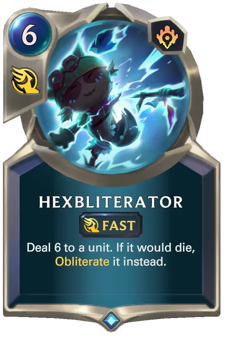 Hexbliterator. Deal 6 to a unit. If it would die, Obliterate it instead.