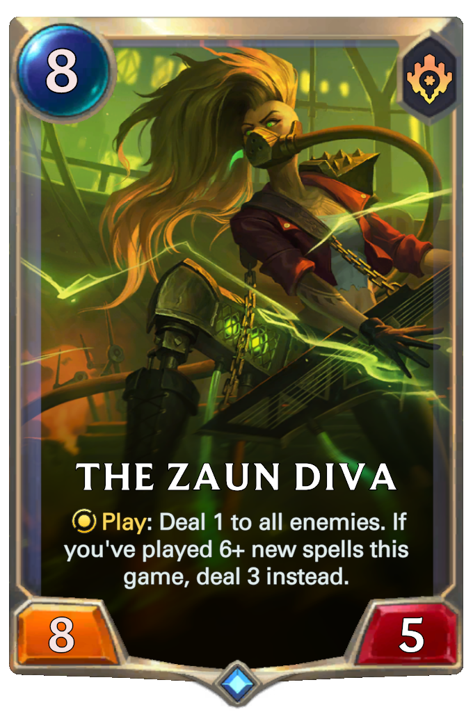 The Zaun Diva. Play: Deal 1 to all enemies. If you've played 6+ new spells this game, deal 3 instead.