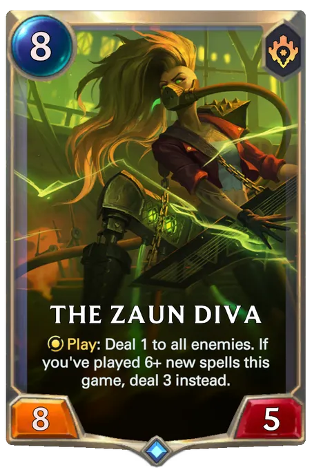 The Zaun Diva. Play: Deal 1 to all enemies. If you've played 6+ new spells this game, deal 3 instead.