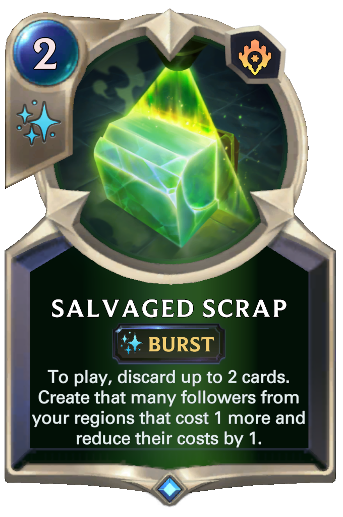 Salvaged Scrap. To play, discard up to 2 cards. Create that many followers from your regions that cost 1 more and reduce their costs by 1.