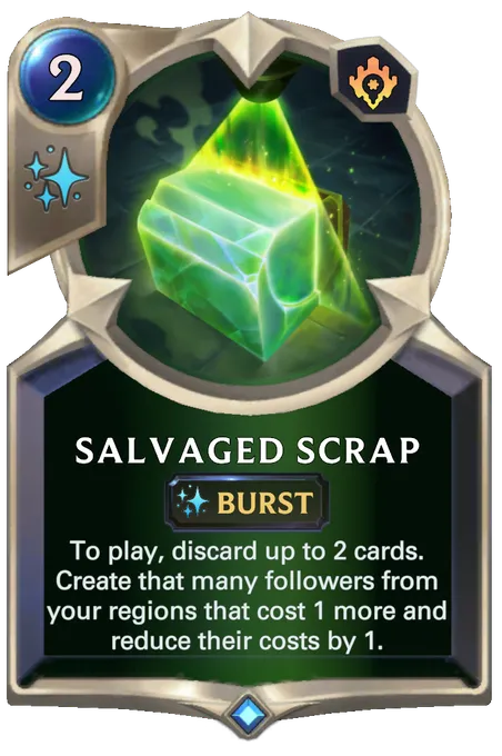 Salvaged Scrap. To play, discard up to 2 cards. Create that many followers from your regions that cost 1 more and reduce their costs by 1.