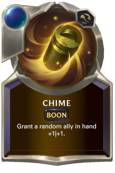 Chime. Grant a random ally in hand +1|+1.