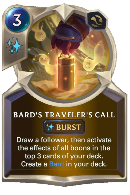 Bard's Traveler's Call. Draw a follower, then activate the effects of all boons in the top 3 cards of your deck. Create a Bard in your deck.