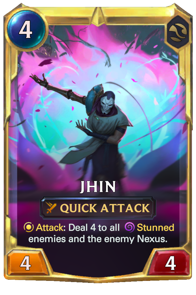 Jhin. Attack: Deal 4 to all Stunned enemies and the enemy Nexus.